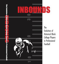 INBOUNDS The Evolution of Historical Black Players in Professional Football Alois Clemons Editor