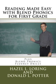 Reading Made Easy with Blend Phonics for First Grade: Plus Blend Phonics Fluency Drills Donald L. Potter Author