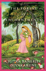 The Forest of Enchantments Chitra Banerjee Divakaruni Author