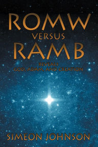 ROMW versus RAMB: Reveals God, Adam, And Creation Simeon Johnson Author