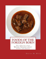 Foods of the Foreign Born: With Recipes from Mexico, Portugal, Italy, Poland, Armenia, Syria, Turkey and Greece Bertha M. Wood Author