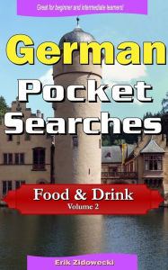 German Pocket Searches - Food & Drink - Volume 2: A set of word search puzzles to aid your language learning Erik Zidowecki Author