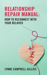 Relationship Repair Manual: How to reconnect with your beloved Lynne Campbell-Gillies Author