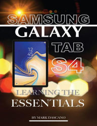 Samsung Galaxy Tab S4: Learning the Essentials Mark Dascano Author