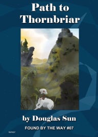 Path to Thornbriar: Found by the Way #07 Douglas Sun Author