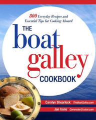 The Boat Galley Cookbook: 800 Everyday Recipes and Essential Tips for Cooking Aboard Jan Irons Author