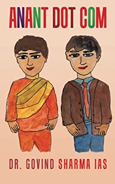Anant Dot Com : A Novel by Govind SHARMA