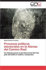Procesos Politicos Electorales En La Atenas del Camino Real Rub N. Ram Rez Arellano Author