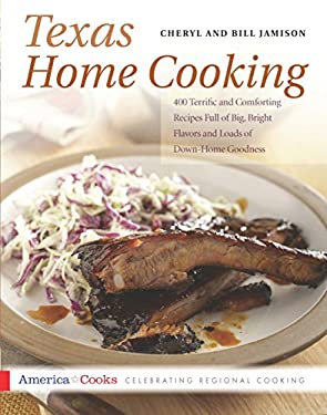 Texas Home Cooking : 400 Terrific and Comforting Recipes Full of Big, Bright Flavors and Loads of down-Home Goodness by Bill, Jamison, Cheryl Jamison
