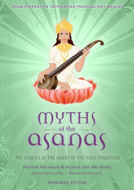Myths of the Asanas: The Stories at the Heart of the Yoga Tradition Insight Editions Author