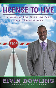License to Live: Becoming the Architect for Change In Your Life and Work Elvin Dowling Author