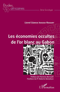Les économies occultes de l'or blanc au Gabon Lionel Cédrick Ikogou Renamy Author