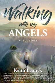 Walking With My Angels: A True Story Keith Leon S. Author