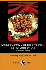 Armour's Monthly Cook Book: A Monthly Magazine of Household Interest, Volume II, No. 12, October 1913 (Illustrated Edition) (Dodo Press) Mary Jane McC