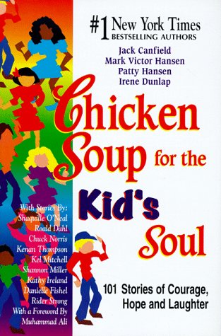 Chicken Soup for the Kid's Soul : 101 Stories of Courage, Hope and Laughter by Mark Victor, Canfield, Jack, Hansen, Patty, Dunlap, Irene Hansen