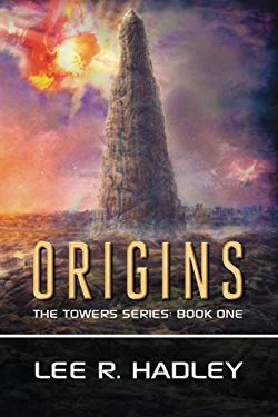 Origins : The Tower Series: Book 1 by Lee R. Hadley
