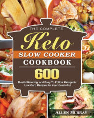 The Complete Keto Slow Cooker Cookbook Allen Murray Author
