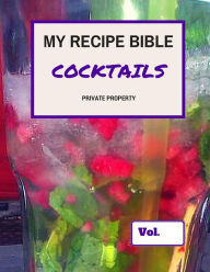 My Recipe Bible - Cocktails: Private Property Matthias Mueller Author