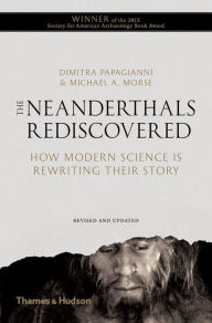 The Neanderthals Rediscovered: How Modern Science Is Rewriting Their Story (The Rediscovered Series) Dimitra Papagianni Author