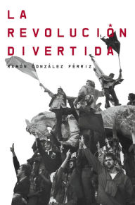 La revolución divertida Ramón González Férriz Author