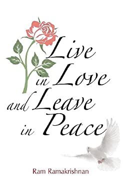 Live in Love and Leave in Peace by Ram Ramakrishnan