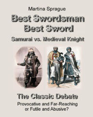 Best Swordsman, Best Sword: Samurai vs. Medieval Knight Martina Sprague Author