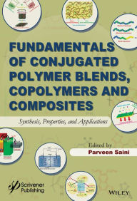 Fundamentals of Conjugated Polymer Blends, Copolymers and Composites: Synthesis, Properties, and Applications Parveen Saini Editor