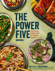 The Power Five: Essential Foods for Optimum Health Michael Crupain Author