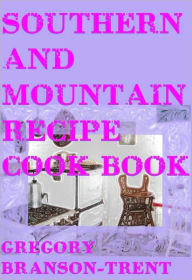 Southern and Mountain Recipe Cook Book Gregory Branson-Trent Author