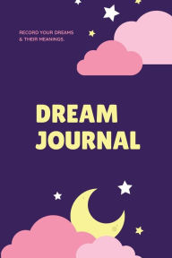 Dream Journal: Record Your Dreams Diary, Reflect & Remeber, Logbook, Writing Notebook, Gift, Book Amy Newton Author