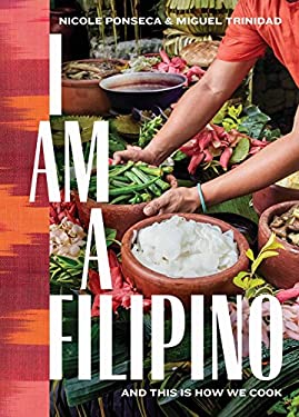 I Am a Filipino : And This Is How We Cook by Miguel, Ponseca, Nicole Trinidad