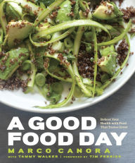 A Good Food Day: Reboot Your Health with Food That Tastes Great: A Cookbook Marco Canora Author