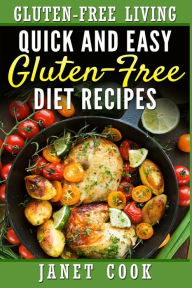 Quick and Easy Gluten-Free Diet Recipes Janet Cook Author