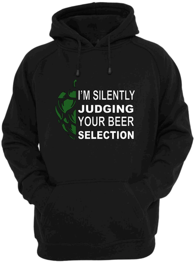 I'm Silently Judging Your Beer Selection T Shirt, Crewneck, Hooded Sweatshirt. Valentine's Day Gift For Him. Lover Gift. Ipa