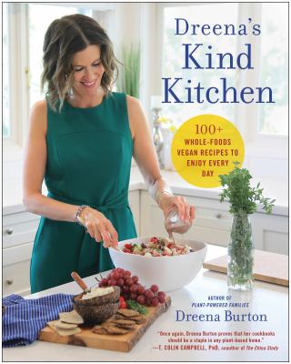 Dreena's Kind Kitchen : 100 Whole-Foods Vegan Recipes to Enjoy Every Day by Dreena Burton