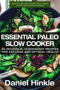 Essential Paleo Slow Cooker: 25 Delicious, Quick & Easy Recipes for Fat Loss and Optimal Health Marvin Delgado Author