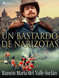 Un bastardo de narizotas Ramón MarÃa Del Valle-Inclán Author