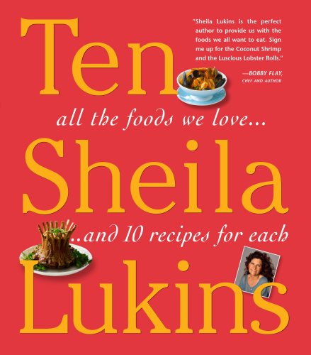 Ten : All the Foods We Love... and Ten Perfect Recipes for Each by Sheila Lukins