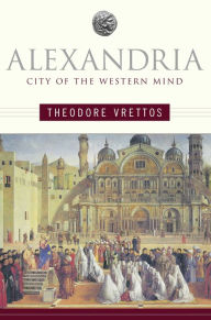 Alexandria: City of the Western Mind Theodore Vrettos Author
