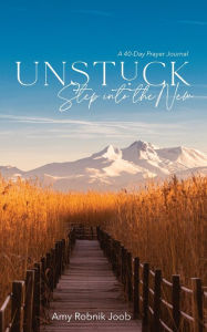 Unstuck: Step Into the New Amy Robnik Joob Author