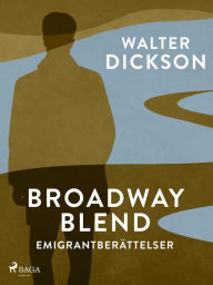 Broadway Blend : emigrantberättelser Walter Dickson Author