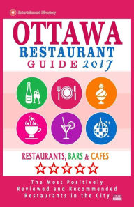Ottawa Restaurant Guide 2017: Best Rated Restaurants in Ottawa, Canada - 500 restaurants, bars and cafés recommended for visitors, 2017 John M. Frizz