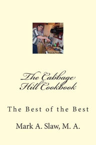 The Cabbage Hill Cookbook Mark A Slaw M. A. Author