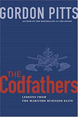 The Codfathers : Lessons from the Atlantic Canadian Business Elite by Gordon Pitts