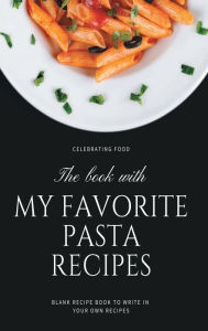 The Book with My Favorite Pasta Recipes Pick Me Read Me Press Author