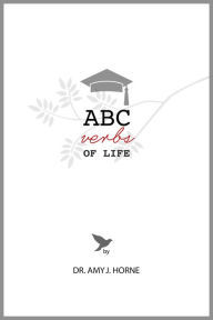 ABC Verbs of Life Dr. Amy J. Horne Author