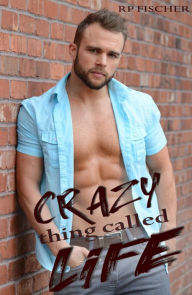 Crazy Thing Called Life RP Fischer Author