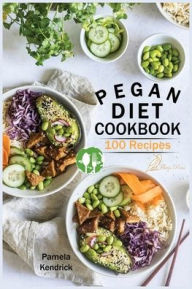 Pegan Diet Cookbook: 100 Delicious, Fast & Easy Recipes for Lifelong Health Vegan, Paleo, Gluten-Free & Diary-Free Healthy Meals. Pame
