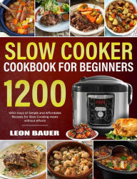The Complete Slow Cooker Cookbook for Beginners Leon Bauer Author