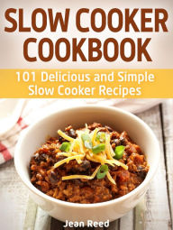 Slow Cooker Cookbook: 101 Delicious and Simple Slow Cooker Recipes Jean Reed Author